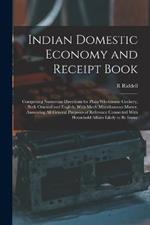 Indian Domestic Economy and Receipt Book: Comprising Numerous Directions for Plain Wholesome Cookery, Both Oriental and English, With Much Miscellaneous Matter, Answering All General Purposes of Reference Connected With Household Affairs Likely to Be Imme