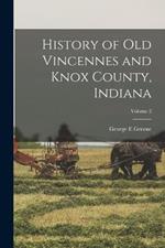 History of Old Vincennes and Knox County, Indiana; Volume 2