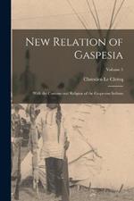 New Relation of Gaspesia: With the Customs and Religion of the Gaspesian Indians; Volume 5
