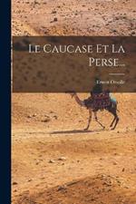 Le Caucase Et La Perse...