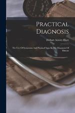 Practical Diagnosis: The Use Of Symptoms And Physical Signs In The Diagnosis Of Disease
