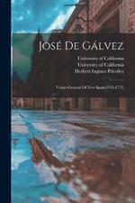 Jose De Galvez: Visitor-general Of New Spain(1765-1771)