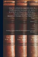 Encyclopaedia Americana. A Popular Dictionary of Arts, Sciences, Literature, History, Politics and Biography, Brought Down to the Present Time; Including a Copious Collection of Original Articles in American Biography; Volume 2