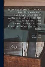 Sketches in the History of the Underground Railroad, Comprising Many Thrilling Incidents of the Escape of Fugitives From Slavery, and the Perils of Those Who Aided Them