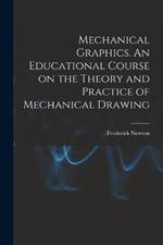 Mechanical Graphics. An Educational Course on the Theory and Practice of Mechanical Drawing