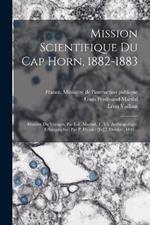 Mission Scientifique Du Cap Horn, 1882-1883: Histoire Du Voyages, Par L-f. Martial. T. Vii, Anthropologie, Ethnographie, Par P. Hyades [et] J. Deniker, 1891...