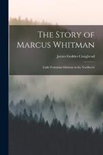 The Story of Marcus Whitman: Early Protestant Missions in the Northwest