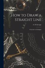 How to Draw a Straight Line: A Lecture on Linkages