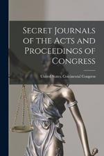 Secret Journals of the Acts and Proceedings of Congress