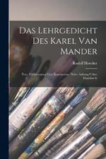 Das Lehrgedicht des Karel van Mander; Text, Uebersetzung und Kommentar, nebst Anhang ueber Manders G