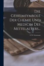 Die Geheimsymbole Der Chemie Und Medicin Des Mittelalters...