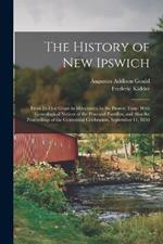 The History of New Ipswich: From Its First Grant in Mdccxxxvi, to the Present Time: With Genealogical Notices of the Principal Families, and Also the Proceedings of the Centennial Celebration, September 11, 1850