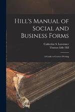 Hill's Manual of Social and Business Forms: A Guide to Correct Writing