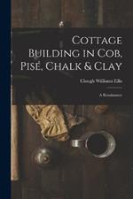 Cottage Building in cob, pise, Chalk & Clay; a Renaissance