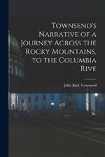 Townsend's Narrative of a Journey Across the Rocky Mountains, to the Columbia Rive