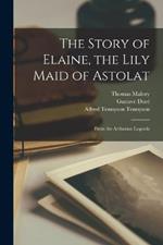 The Story of Elaine, the Lily Maid of Astolat: From the Arthurian Legends