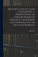 Military Geology and Topography, a Presentation of Certain Phases of Geology, Geography and Topography for Military Purposes