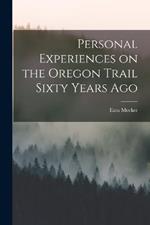 Personal Experiences on the Oregon Trail Sixty Years Ago