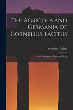 The Agricola and Germania of Cornelius Tacitus: With Explanatory Notes and Maps