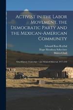 Activist in the Labor Movement, the Democratic Party and the Mexican-American Community: Oral History Transcript / and Related Material, 1977-198