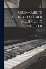 Gesammelte Schriften über Musik und Musiker; Volume 2