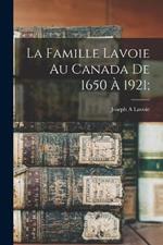 La famille Lavoie au Canada de 1650 a 1921;