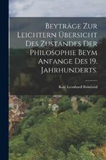Beyträge zur Leichtern übersicht des Zustandes der Philosophie beym Anfange des 19. Jahrhunderts.