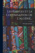 Les Kabyles Et La Colonisation De L'algérie...