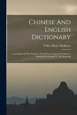 Chinese And English Dictionary: Containing All The Words In The Chinese Imperial Dictionary, Arranged According To The Radicals