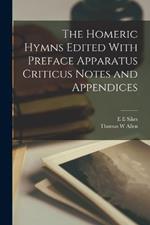 The Homeric Hymns Edited With Preface Apparatus Criticus Notes and Appendices