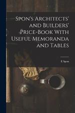Spon's Architects' and Builders' Price-Book With Useful Memoranda and Tables
