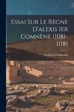 Essai Sur Le Regne D'alexis Ier Comnene (1081-1118)