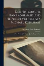 Der Historische Hans Kohlhase Und Heinrich Von Kleist's Michael Kohlhaas: Nach Neu Aufgefundenen Quellen Dargestellte. -