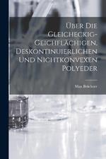 Über die Gleicheckig-Geichflächigen, Deskontinuierlichen und nichtkonvexen Polyeder