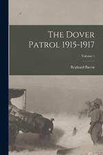 The Dover Patrol 1915-1917; Volume 1