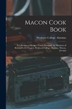 Macon Cook Book: A Collection of Recipes Tested Principally by Members of Benson-Cobb Chapter, Wesleyan College Alumnae, Macon, Georgia