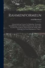 Rahmenformeln: Gebrauchsfertige Formeln Fur Einhuftige, Zweistielige, Dreieckfoermige Und Geschlossene Rahmen Aus Aisen- Oder Eisenbetonkonstruktion, Nebst Anhang Mit Sonder Fallen Teilweise Und Ganz Eingespannter Trager...