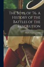 The Boys of '76. A History of the Battles of the Revolution