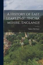 A History of East Leake, [Nottinghamshire, England]