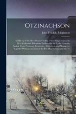Otzinachson: A History of the West Branch Valley of the Susquehanna: its First Settlement, Privations Endured by the Early Pioneers, Indian Wars, Predatory Incursions, Abductions and Massacres, Together With an Account of the Fair Play System; and the Tr