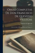 Obras completas de Don Francisco de Quevedo Villegas: . edicion critica, ordenada e ilustrada Volume t.3