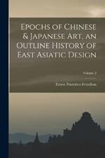 Epochs of Chinese & Japanese art, an Outline History of East Asiatic Design; Volume 2