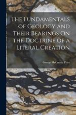 The Fundamentals of Geology and Their Bearings On the Doctrine of a Literal Creation