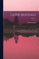 Later Mughals; Volume 1