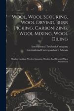Wool, Wool Scouring, Wool Drying, Burr Picking, Carbonizing, Wool Mixing, Wool Oiling: Woolen Carding, Woolen Spinning, Woolen And Worsted Warp Preparation