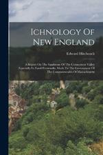Ichnology Of New England: A Report On The Sandstone Of The Connecticut Valley Especially Its Fossil Footmarks, Made To The Government Of The Commonwealth Of Massachusetts