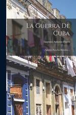 La Guerra De Cuba: (apuntes Para La Historia)...