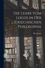 Die Lehre vom Logos in der Griechischen Philosophie