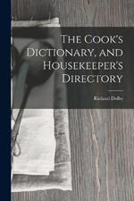 The Cook's Dictionary, and Housekeeper's Directory