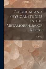 Chemical and Physical Studies in the Metamorphism of Rocks